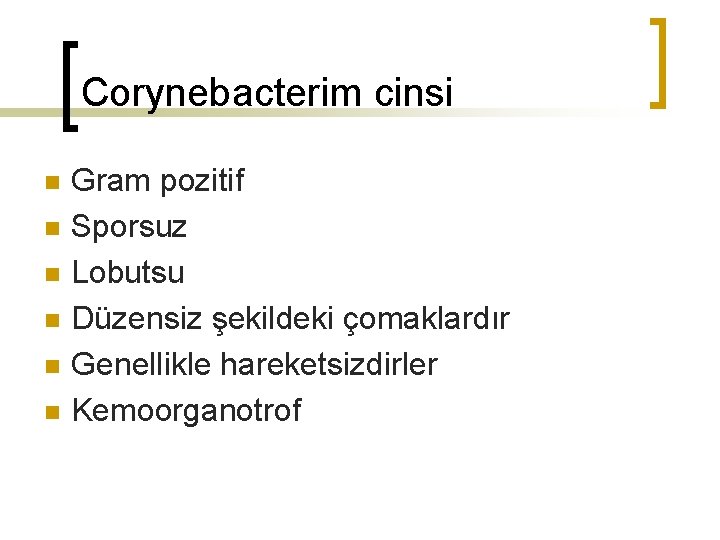 Corynebacterim cinsi n n n Gram pozitif Sporsuz Lobutsu Düzensiz şekildeki çomaklardır Genellikle hareketsizdirler