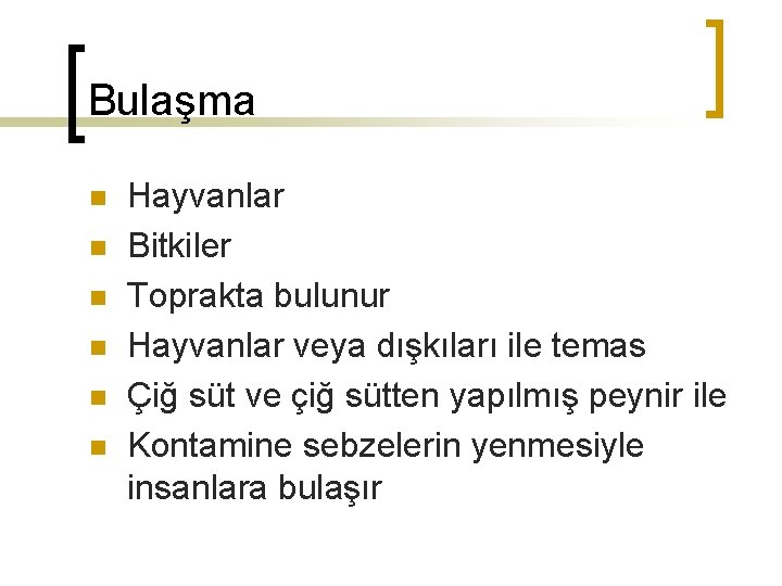 Bulaşma n n n Hayvanlar Bitkiler Toprakta bulunur Hayvanlar veya dışkıları ile temas Çiğ