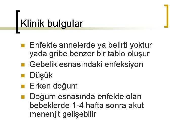 Klinik bulgular n n n Enfekte annelerde ya belirti yoktur yada gribe benzer bir