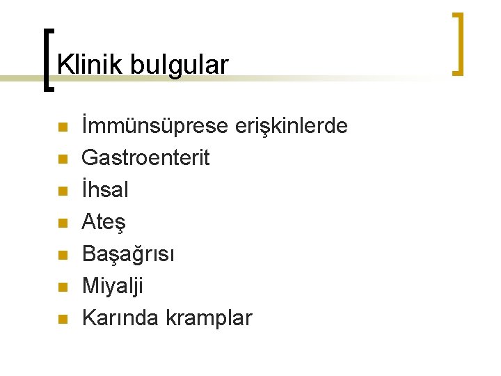 Klinik bulgular n n n n İmmünsüprese erişkinlerde Gastroenterit İhsal Ateş Başağrısı Miyalji Karında