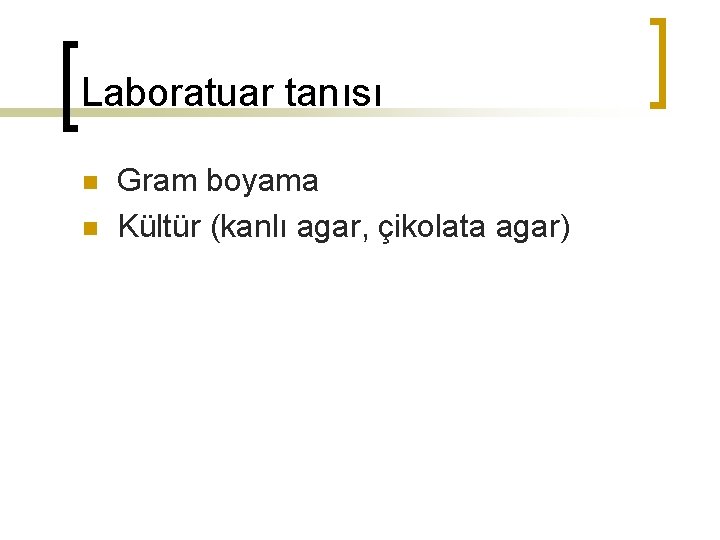 Laboratuar tanısı n n Gram boyama Kültür (kanlı agar, çikolata agar) 