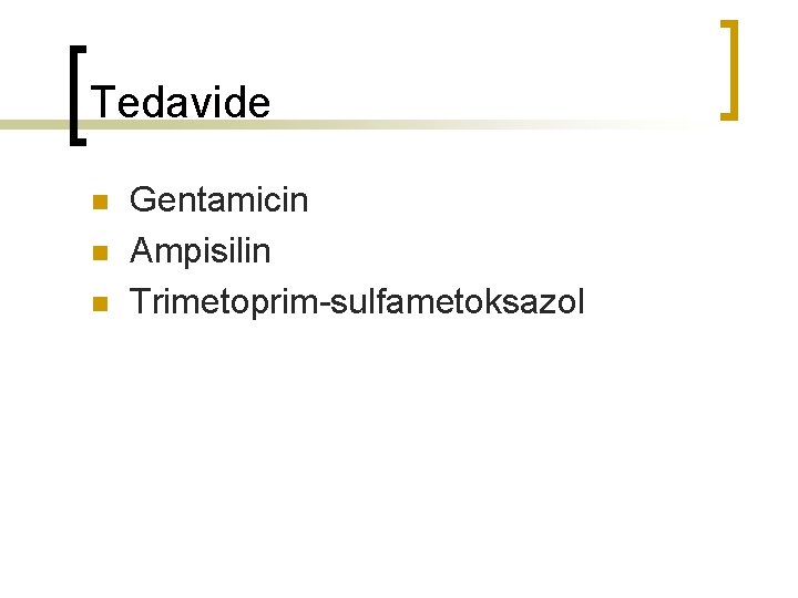 Tedavide n n n Gentamicin Ampisilin Trimetoprim-sulfametoksazol 