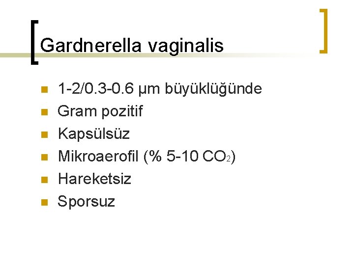 Gardnerella vaginalis n n n 1 -2/0. 3 -0. 6 µm büyüklüğünde Gram pozitif