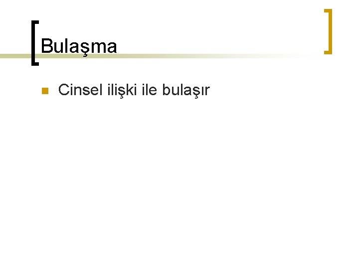 Bulaşma n Cinsel ilişki ile bulaşır 