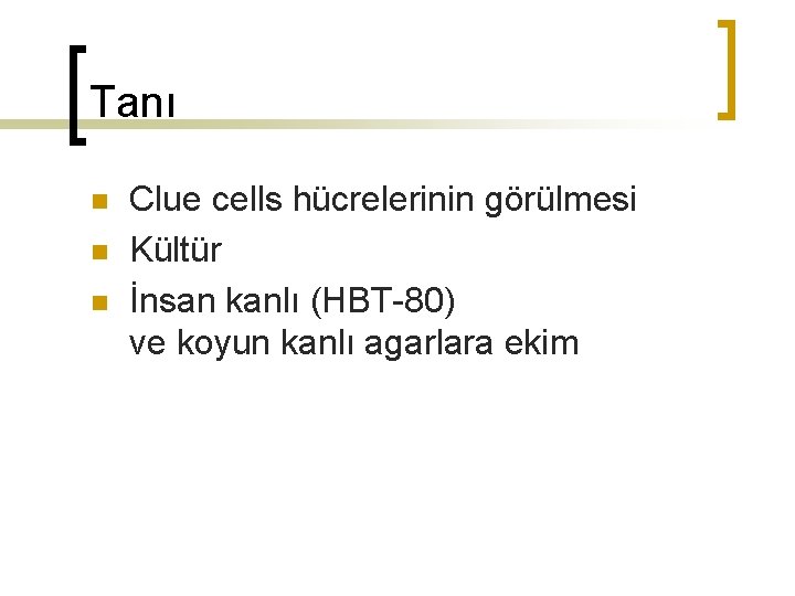 Tanı n n n Clue cells hücrelerinin görülmesi Kültür İnsan kanlı (HBT-80) ve koyun