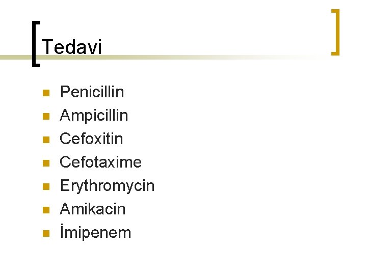 Tedavi n n n n Penicillin Ampicillin Cefoxitin Cefotaxime Erythromycin Amikacin İmipenem 