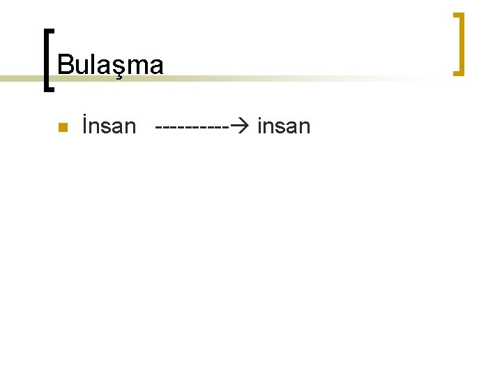 Bulaşma n İnsan ----- insan 