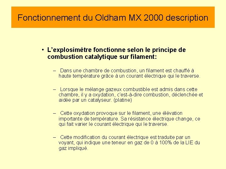 Fonctionnement du Oldham MX 2000 description • L’explosimètre fonctionne selon le principe de combustion