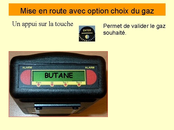 Mise en route avec option choix du gaz Un appui sur la touche BUTANE