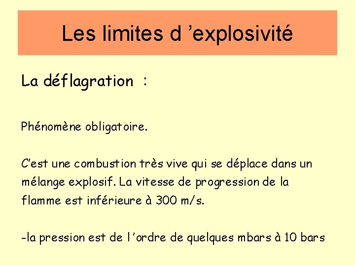 Les limites d ’explosivité La déflagration : Phénomène obligatoire. C’est une combustion très vive