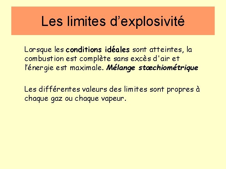 Les limites d’explosivité Lorsque les conditions idéales sont atteintes, la combustion est complète sans