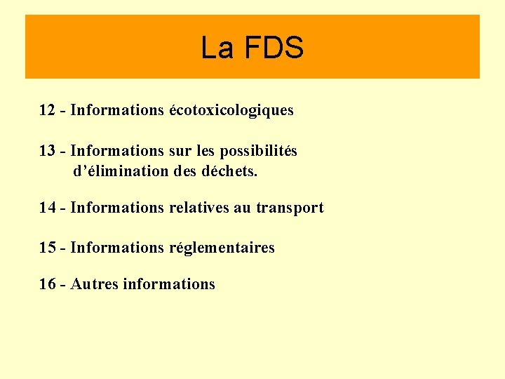 La FDS 12 - Informations écotoxicologiques 13 - Informations sur les possibilités d’élimination des