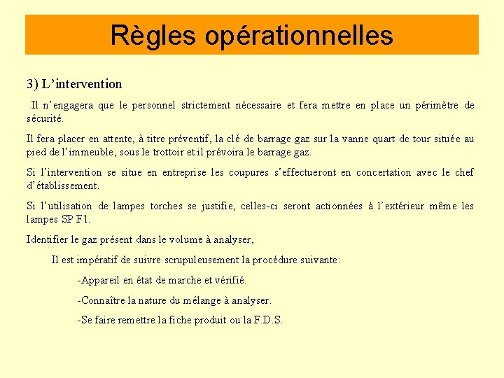 Règles opérationnelles 3) L’intervention Il n’engagera que le personnel strictement nécessaire et fera mettre