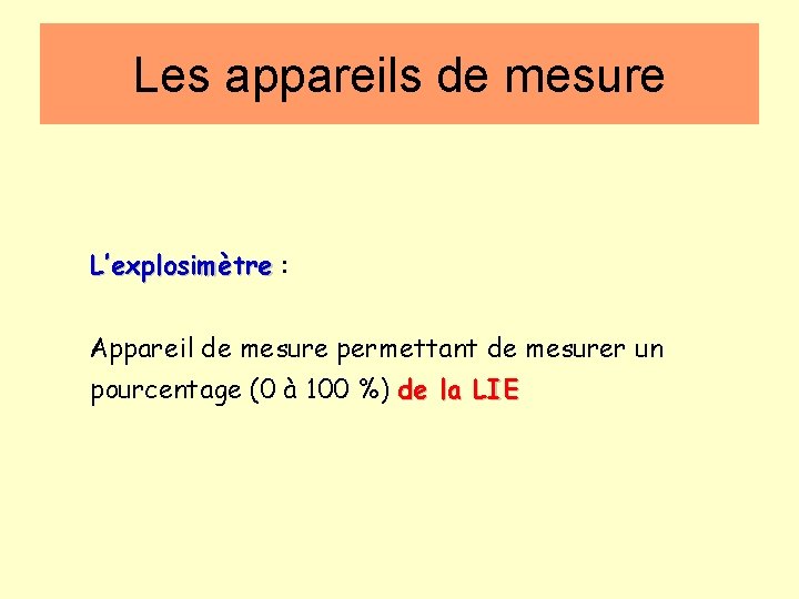 Les appareils de mesure L’explosimètre : Appareil de mesure permettant de mesurer un pourcentage