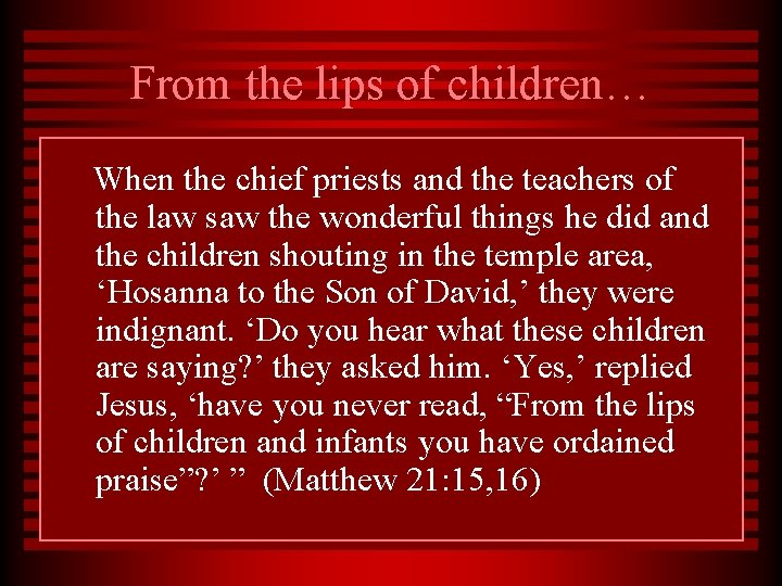 From the lips of children… When the chief priests and the teachers of the