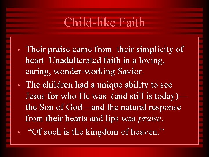 Child-like Faith • • • Their praise came from their simplicity of heart Unadulterated