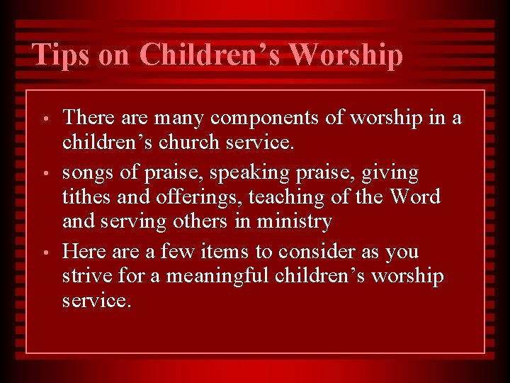 Tips on Children’s Worship • • • There are many components of worship in