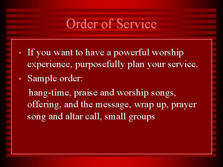 Order of Service • • If you want to have a powerful worship experience,