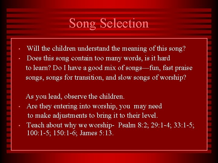 Song Selection • • Will the children understand the meaning of this song? Does