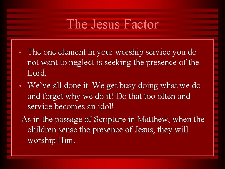 The Jesus Factor The one element in your worship service you do not want