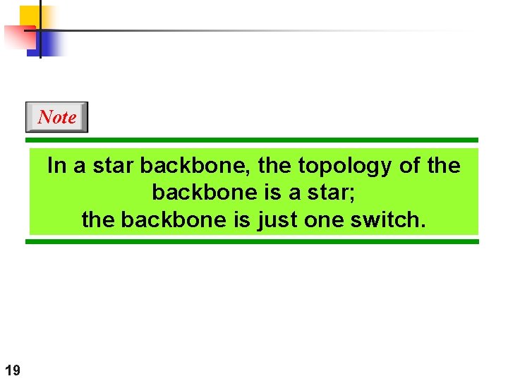 Note In a star backbone, the topology of the backbone is a star; the