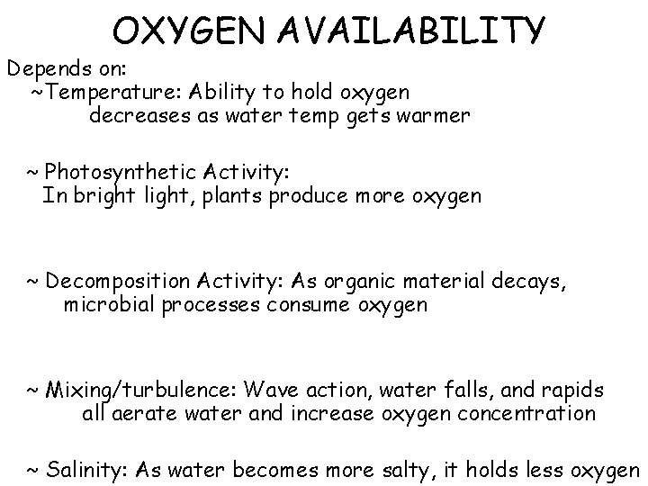 OXYGEN AVAILABILITY Depends on: ~Temperature: Ability to hold oxygen decreases as water temp gets