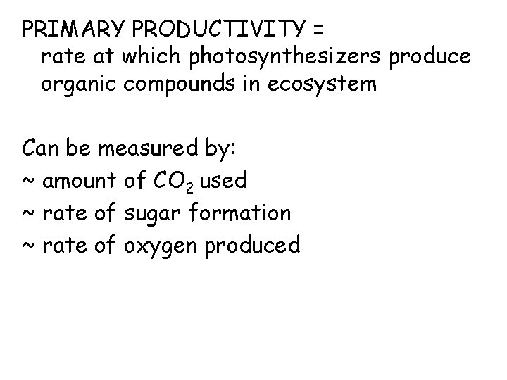 PRIMARY PRODUCTIVITY = rate at which photosynthesizers produce organic compounds in ecosystem Can be