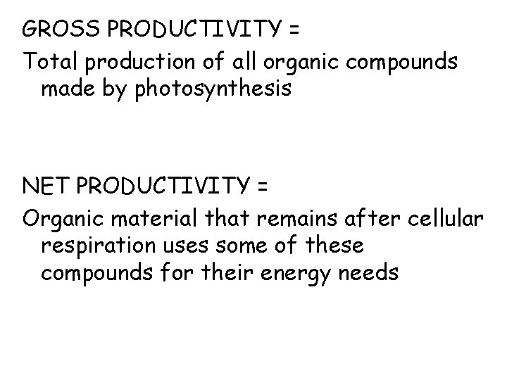 GROSS PRODUCTIVITY = Total production of all organic compounds made by photosynthesis NET PRODUCTIVITY