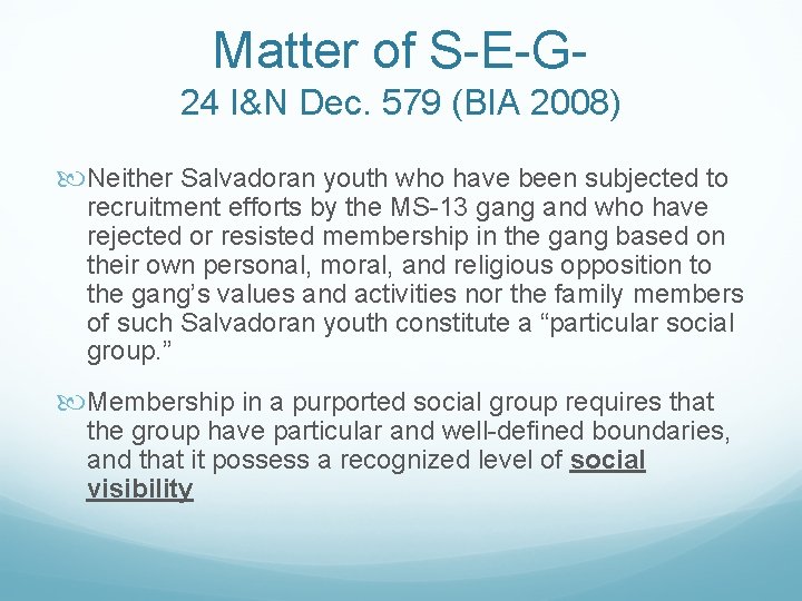 Matter of S-E-G 24 I&N Dec. 579 (BIA 2008) Neither Salvadoran youth who have