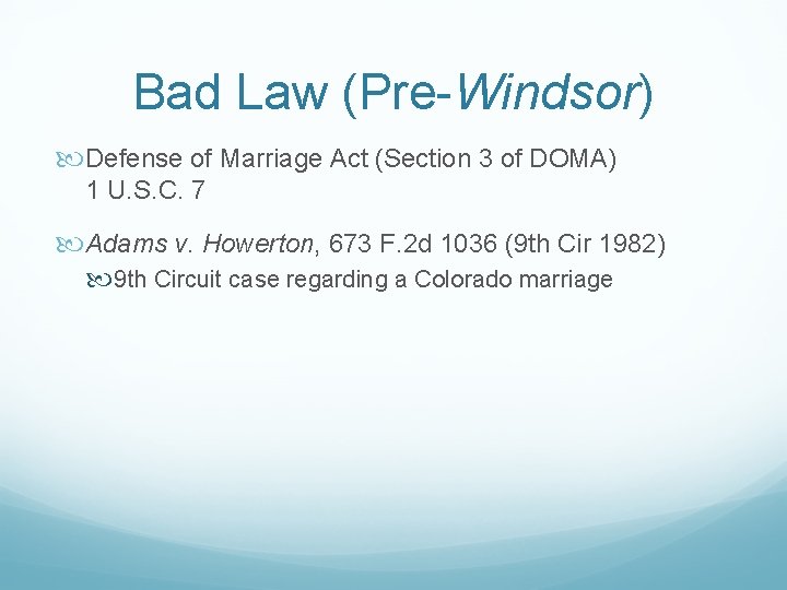 Bad Law (Pre-Windsor) Defense of Marriage Act (Section 3 of DOMA) 1 U. S.