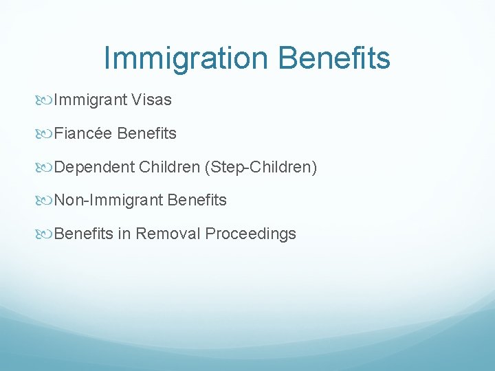 Immigration Benefits Immigrant Visas Fiancée Benefits Dependent Children (Step-Children) Non-Immigrant Benefits in Removal Proceedings