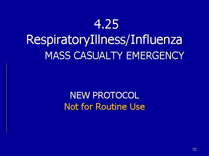  4. 25 Respiratory. Illness/Influenza MASS CASUALTY EMERGENCY NEW PROTOCOL Not for Routine Use