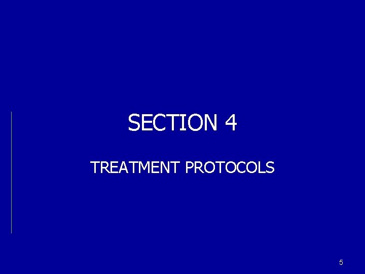 SECTION 4 TREATMENT PROTOCOLS 5 
