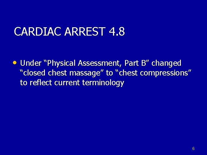 CARDIAC ARREST 4. 8 • Under “Physical Assessment, Part B” changed “closed chest massage”