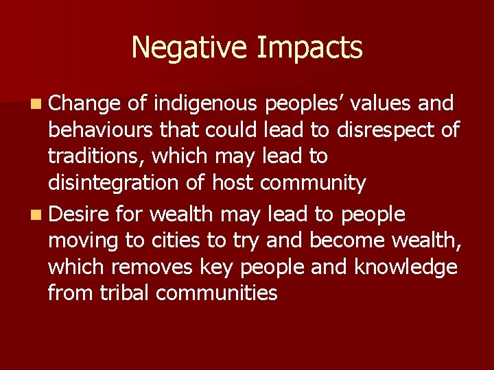 Negative Impacts n Change of indigenous peoples’ values and behaviours that could lead to