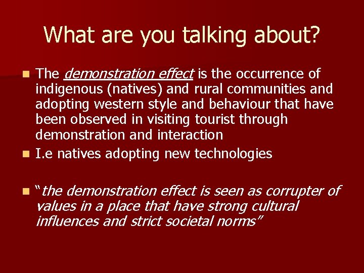 What are you talking about? The demonstration effect is the occurrence of indigenous (natives)