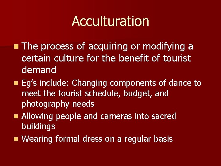 Acculturation n The process of acquiring or modifying a certain culture for the benefit