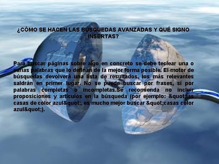 ¿CÓMO SE HACEN LAS BÚSQUEDAS AVANZADAS Y QUÉ SIGNO INSERTAS? Para buscar páginas sobre