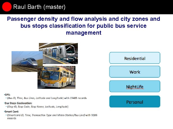 Raul Barth (master) Passenger density and flow analysis and city zones and bus stops Raul Barth (master) Passenger density and flow analysis and city zones and bus stops