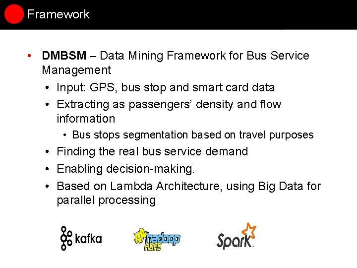 Framework • DMBSM – Data Mining Framework for Bus Service Management • Input: GPS, Framework • DMBSM – Data Mining Framework for Bus Service Management • Input: GPS,