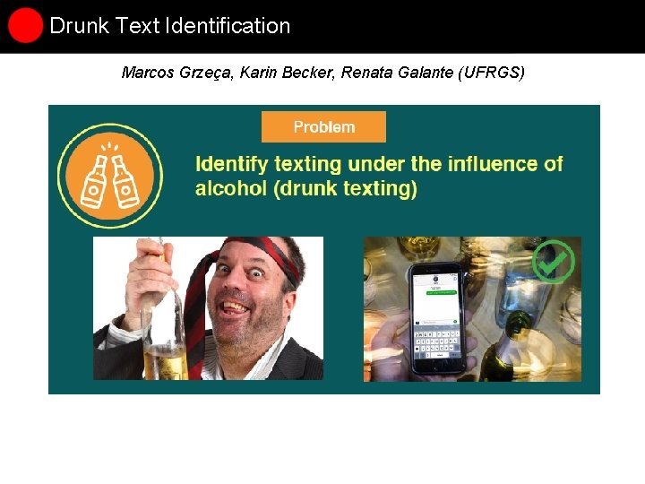 Drunk Text Identification Marcos Grzeça, Karin Becker, Renata Galante (UFRGS) Drunk Text Identification Marcos Grzeça, Karin Becker, Renata Galante (UFRGS)