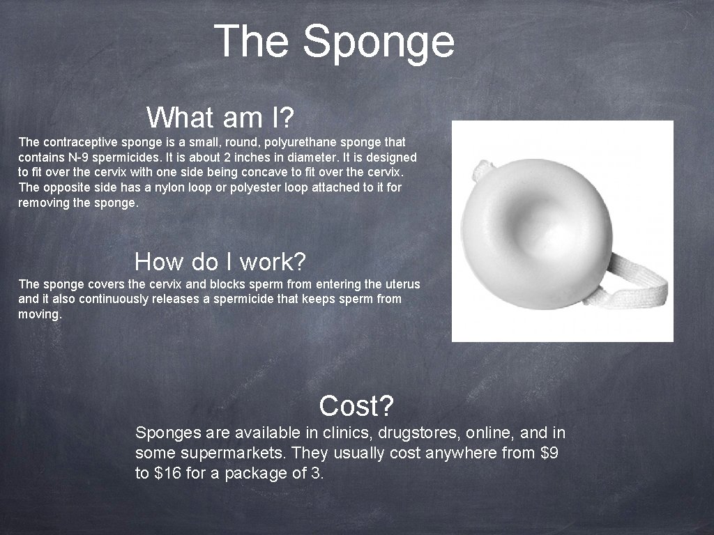 The Sponge What am I? The contraceptive sponge is a small, round, polyurethane sponge