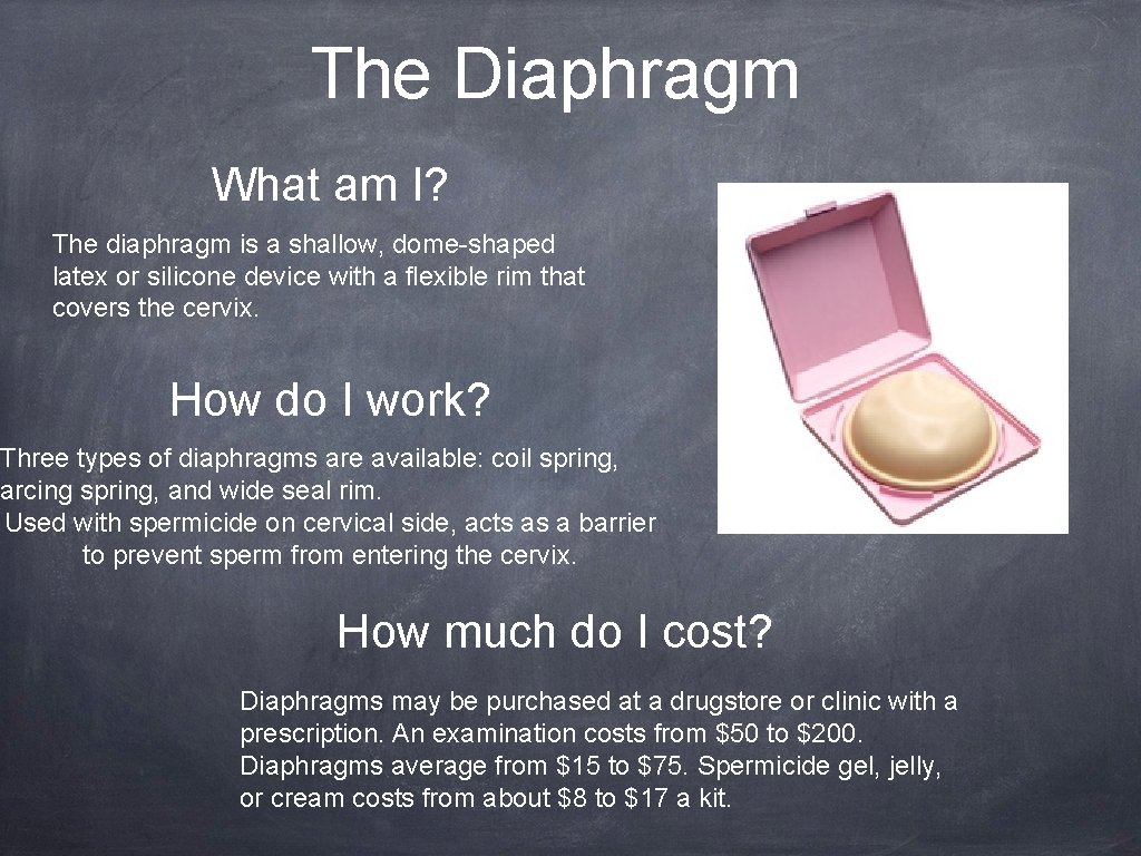 The Diaphragm What am I? The diaphragm is a shallow, dome-shaped latex or silicone