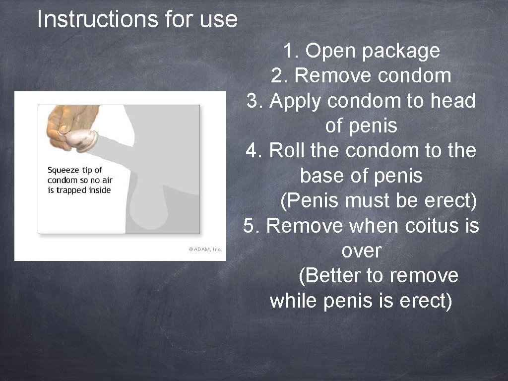 Instructions for use 1. Open package 2. Remove condom 3. Apply condom to head