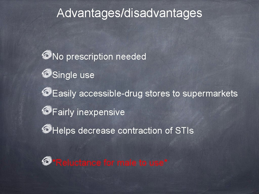 Advantages/disadvantages No prescription needed Single use Easily accessible-drug stores to supermarkets Fairly inexpensive Helps