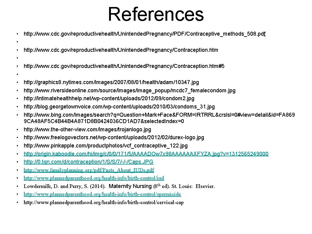 References • • • • • • http: //www. cdc. gov/reproductivehealth/Unintended. Pregnancy/PDF/Contraceptive_methods_508. pdf http:
