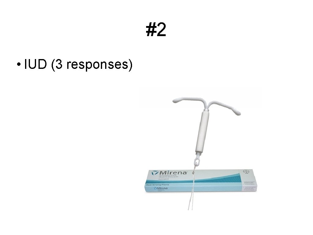 #2 • IUD (3 responses) 