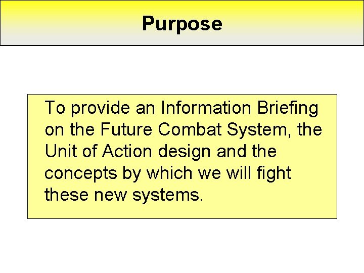 Purpose To provide an Information Briefing on the Future Combat System, the Unit of