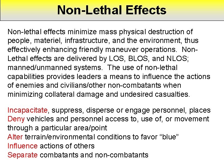 Non-Lethal Effects Non-lethal effects minimize mass physical destruction of people, materiel, infrastructure, and the
