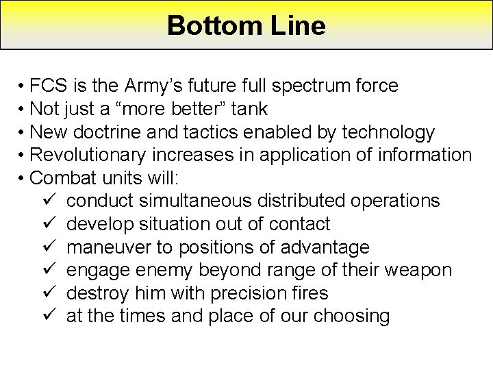 Bottom Line • FCS is the Army’s future full spectrum force • Not just